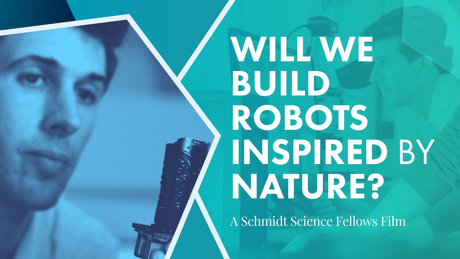 FILM: Will We Build Robots Inspired by Nature? - Schmidt Science Fellows